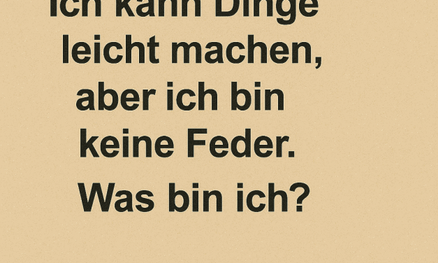 Ich habe Federn, aber ich bin kein Vogel. Ich kann Dinge leicht machen, aber ich bin keine Feder